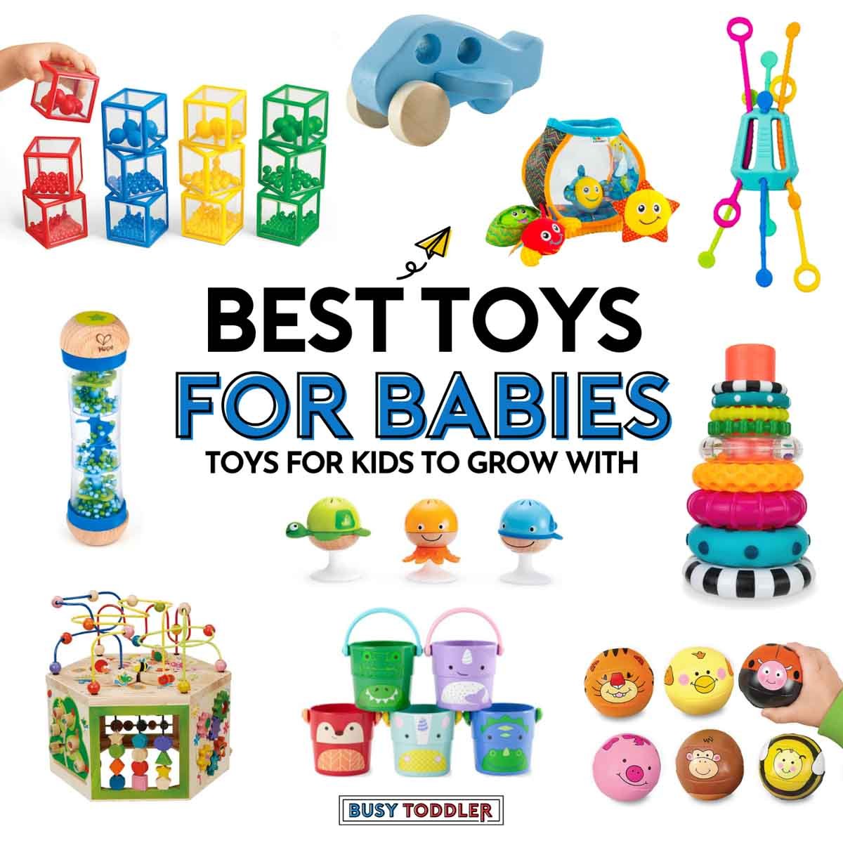Best Toys for Babies: Toys for kids to grow with by Busy Toddler. Image shows 10 baby toys.