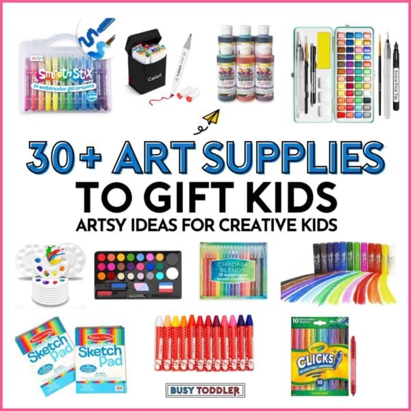30+ Art Supplies to Gift Kids: Artsy ideas for creative kids. Image is white with 11 art supplies on it from Busy Toddler.