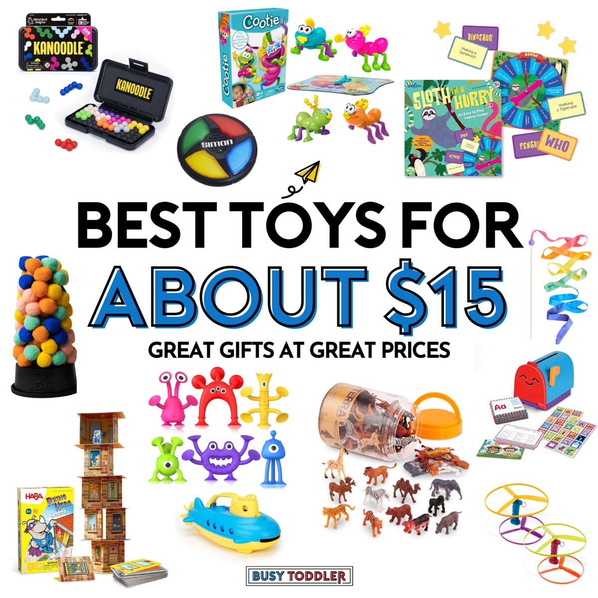 Best Toys for About $15 - Great Gifts at Great Prices. Images shows a collection of toys on a white background by Busy Toddler