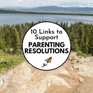 10 Links to Support Parenting Resolutions - image is from the Grand Tetons overlooking a lake.