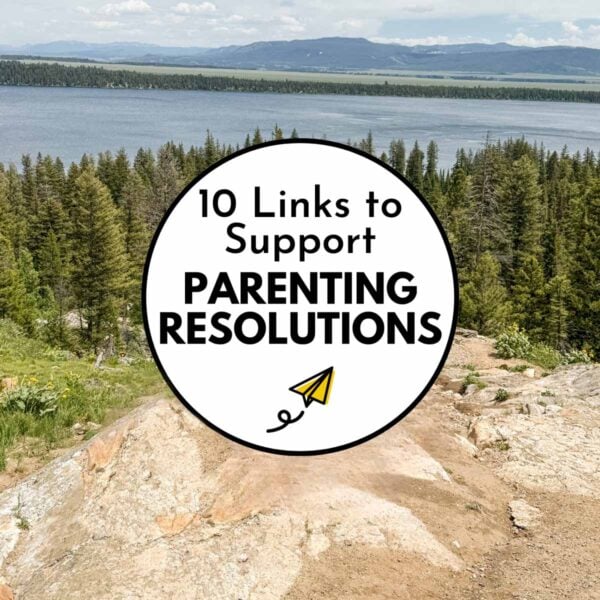 10 Links to Support Parenting Resolutions - image is from the Grand Tetons overlooking a lake.